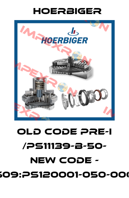 old code PRE-I /PS11139-B-50- new code - 509:PS120001-050-000 Hoerbiger