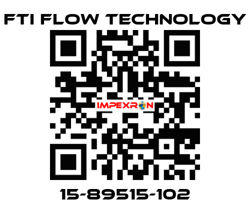 15-89515-102 Fti Flow Technology