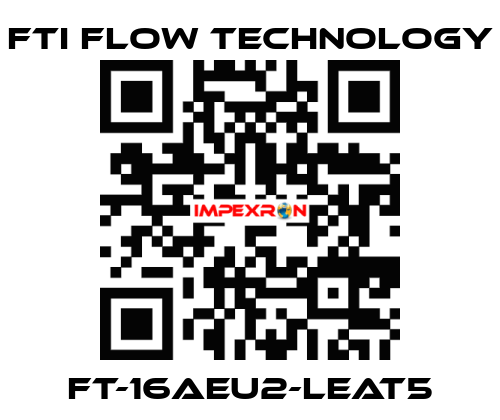 FT-16AEU2-LEAT5 Fti Flow Technology
