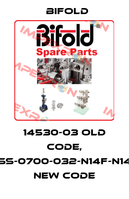 14530-03 old code, VRP-SS-0700-032-N14F-N14F-N-S new code Bifold
