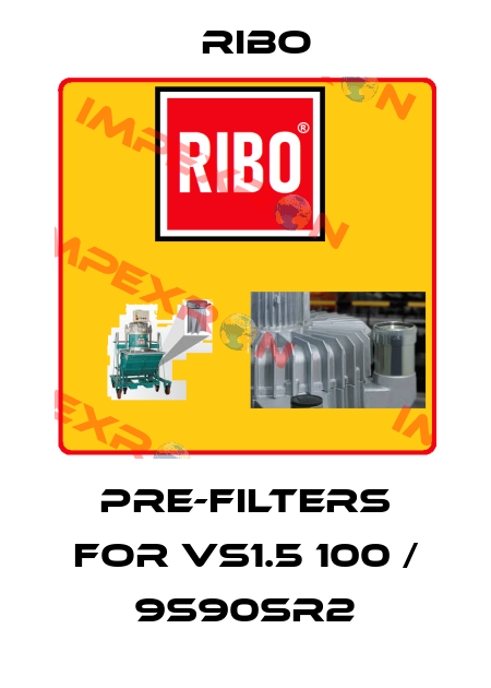 pre-filters for VS1.5 100 / 9S90SR2 Ribo