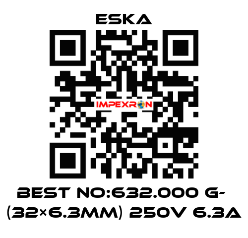 Best No:632.000 G-  (32×6.3mm) 250V 6.3A Eska