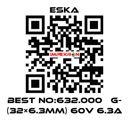 Best No:632.000 　G- (32×6.3mm) 60V 6.3A Eska
