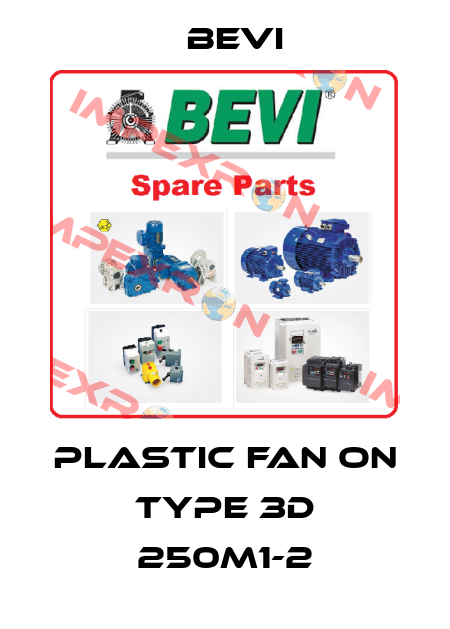 plastic fan on Type 3D 250M1-2 Bevi