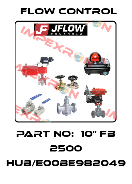 Part No:  10" FB 2500 HUB/E00BE982049 Flow Control