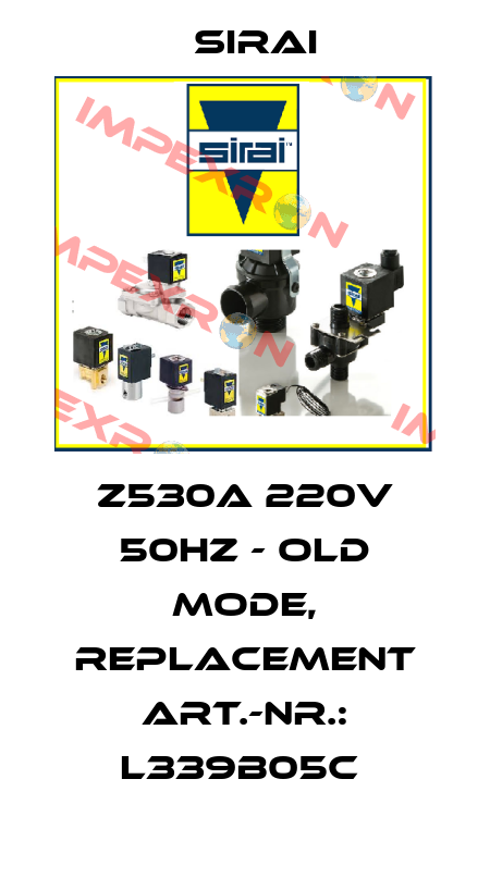 Z530A 220V 50HZ - OLD MODE, REPLACEMENT ART.-NR.: L339B05C  Sirai
