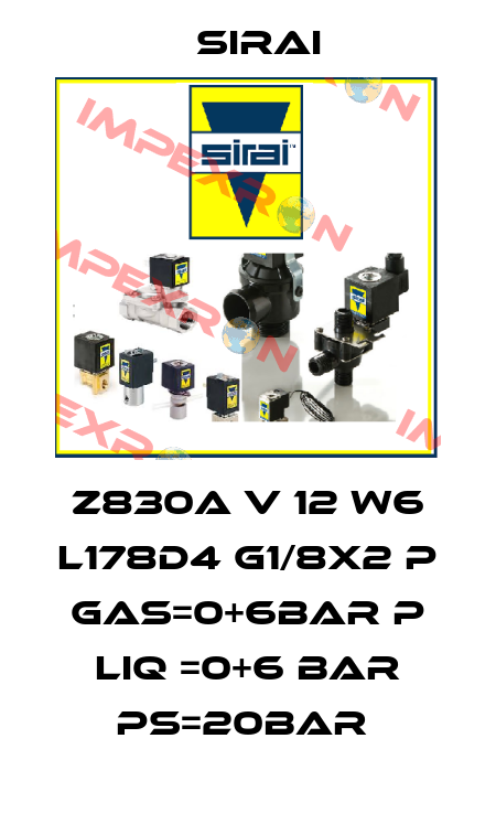 Z830A V 12 W6 L178D4 G1/8X2 P GAS=0+6BAR P LIQ =0+6 BAR PS=20BAR  Sirai