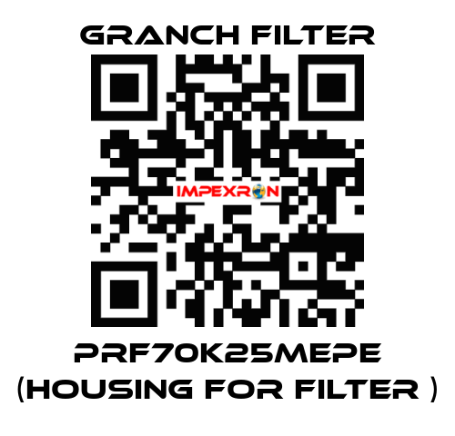PRF70K25MEPE (Housing for filter ) GRANCH FILTER