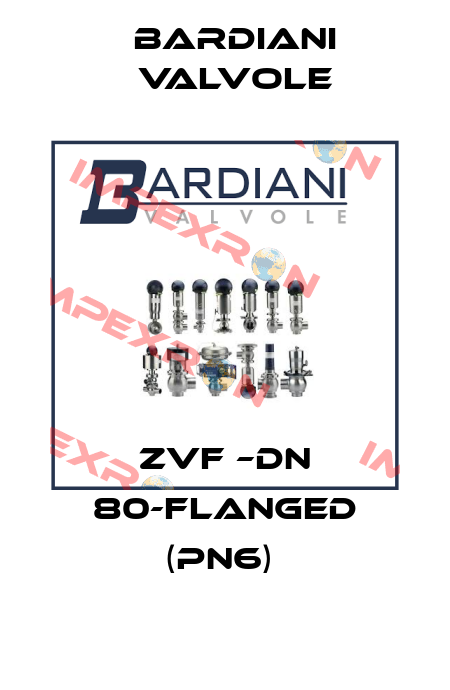 ZVF –DN 80-FLANGED (PN6)  Bardiani Valvole