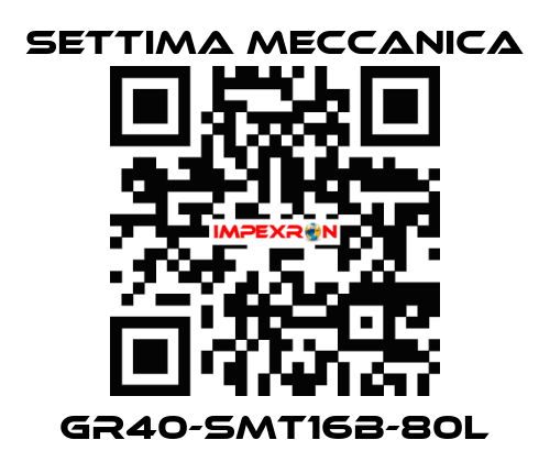 GR40-SMT16B-80L Settima Meccanica