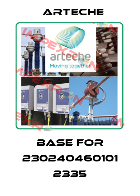 base for 230240460101 2335 Arteche