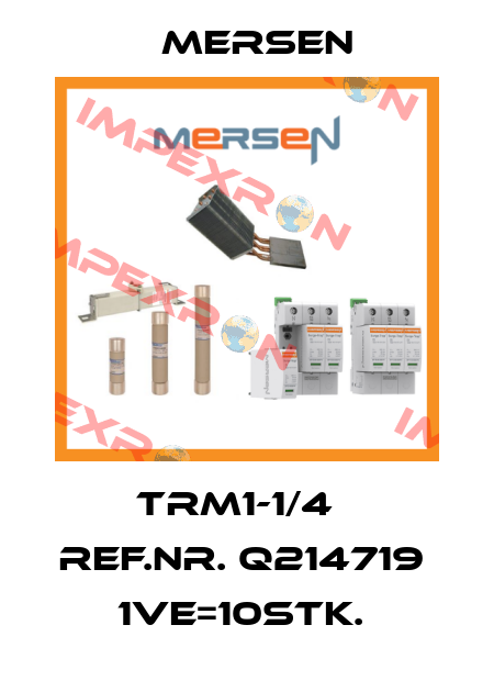 TRM1-1/4   Ref.Nr. Q214719  1VE=10Stk.  Mersen