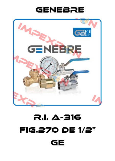 R.I. A-316 FIG.270 DE 1/2" GE Genebre