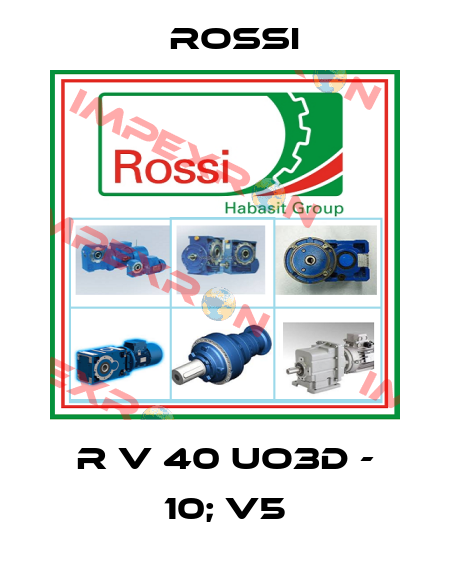 R V 40 UO3D - 10; V5 Rossi