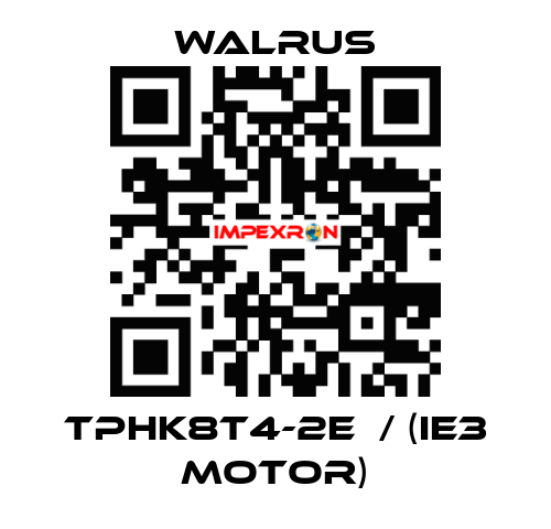 TPHK8T4-2E  / (IE3 MOTOR) Walrus