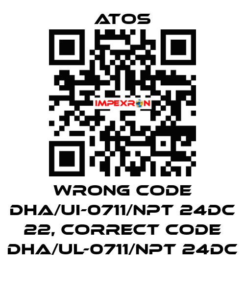 wrong code DHA/UI-0711/NPT 24DC 22, correct code DHA/UL-0711/NPT 24DC Atos