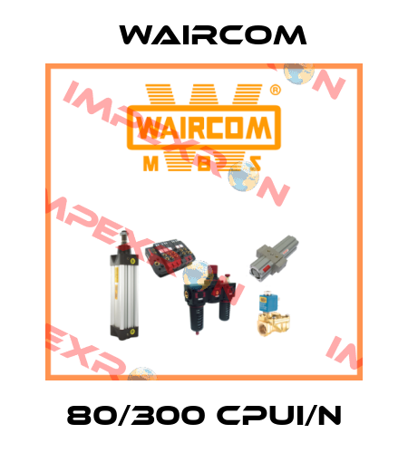 80/300 CPUI/N Waircom