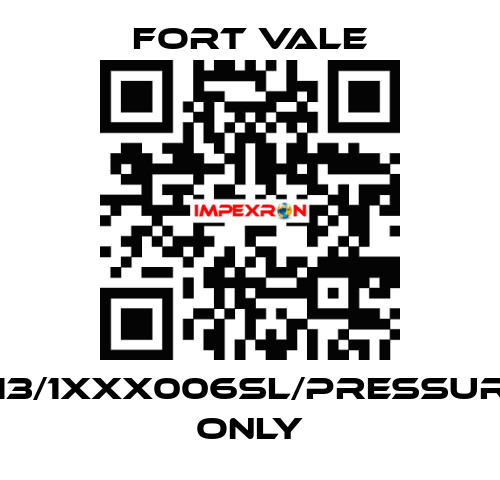 013/1XXX006SL/Pressure Only Fort Vale