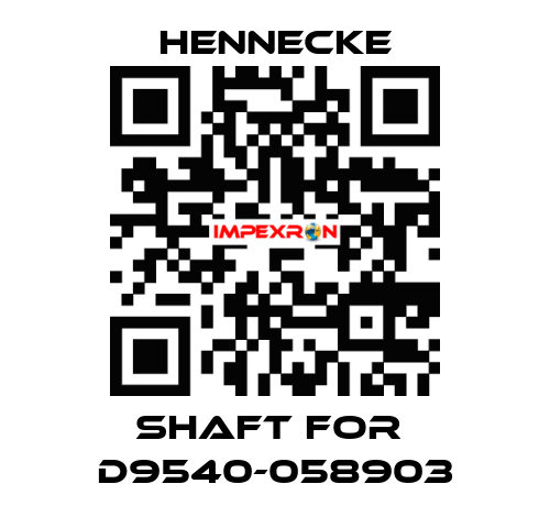 shaft for  D9540-058903 Hennecke