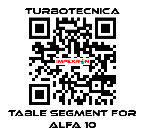 TABLE SEGMENT FOR ALFA 10 Turbotecnica