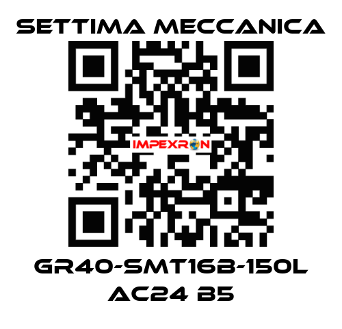 GR40-SMT16B-150L AC24 B5 Settima Meccanica