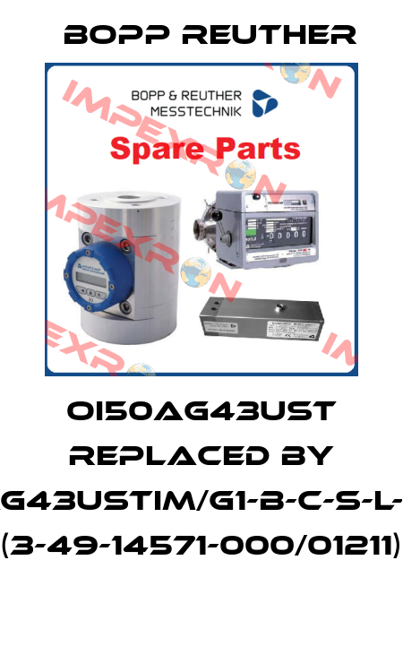 OI50AG43UST REPLACED BY OI50AG43USTIM/G1-B-C-S-L-99-99 (3-49-14571-000/01211)  Bopp Reuther
