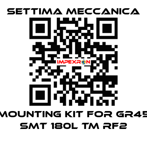 mounting kit for GR45 SMT 180L TM RF2 Settima Meccanica