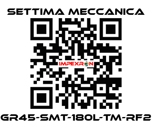 GR45-SMT-180L-TM-RF2 Settima Meccanica