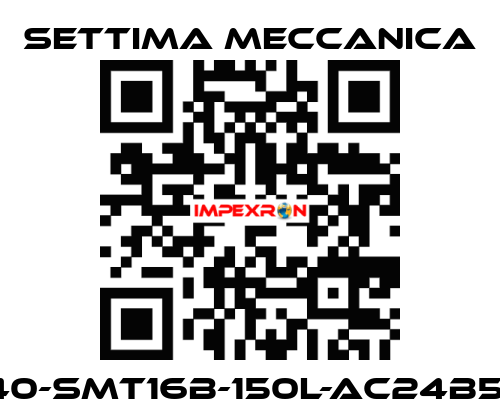 GR40-SMT16B-150L-AC24B5-RP Settima Meccanica