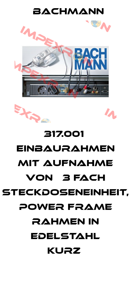 317.001  Einbaurahmen mit Aufnahme von   3 fach Steckdoseneinheit,  Power Frame Rahmen in Edelstahl kurz  Bachmann