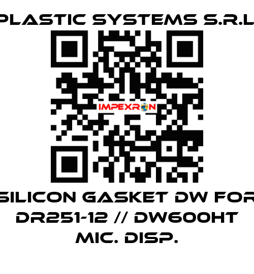 silicon gasket DW for DR251-12 // DW600HT MIC. DISP. Plastic Systems S.r.l.