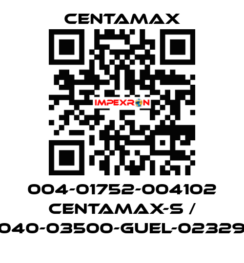 004-01752-004102 CENTAMAX-S / 0040-03500-GUEL-023294 CENTAMAX