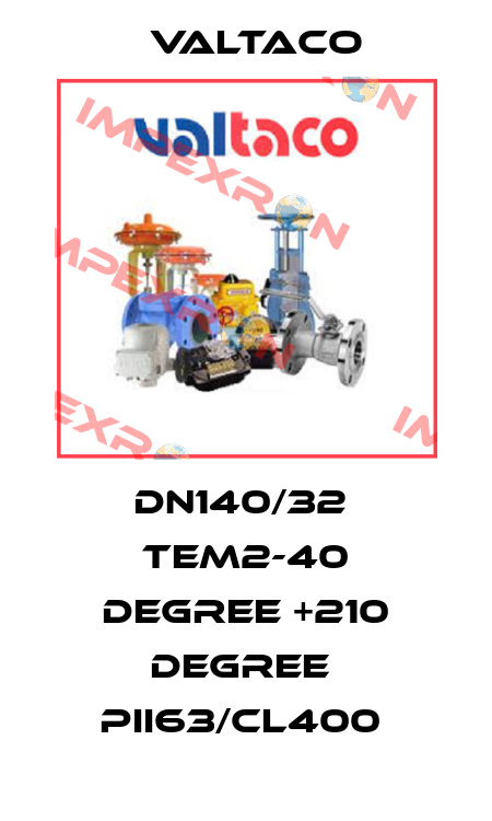 DN140/32  TEM2-40 Degree +210 Degree  PII63/CL400  Valtaco
