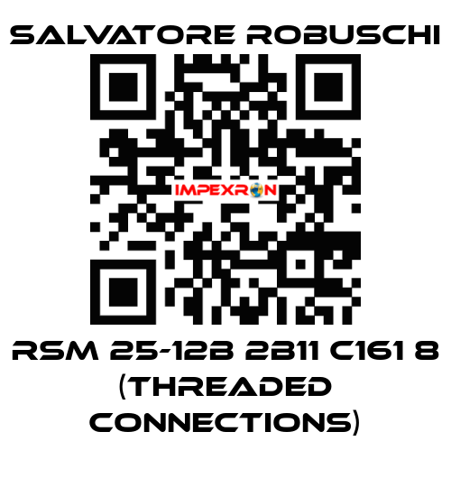 RSM 25-12B 2B11 C161 8 (threaded connections) SALVATORE ROBUSCHI