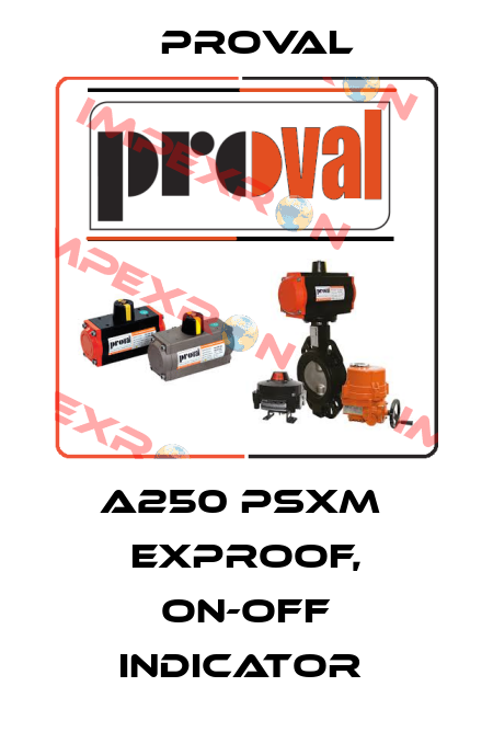 A250 PSXM  EXPROOF, ON-OFF INDICATOR  Proval