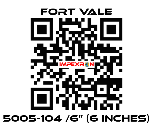 5005-104 /6" (6 inches) Fort Vale