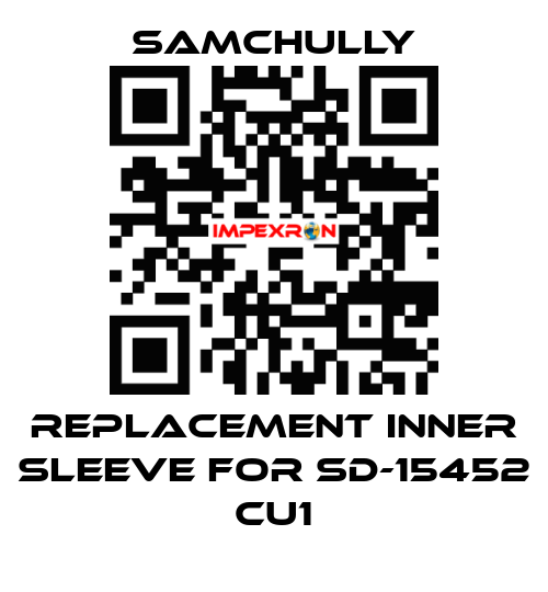 Replacement inner sleeve for SD-15452 CU1 Samchully