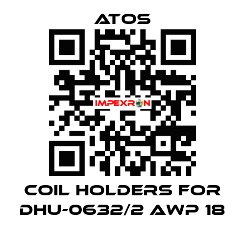 coil holders for DHU-0632/2 AWP 18 Atos