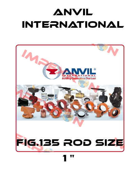 FIG.135 ROD SIZE 1 "  Anvil International