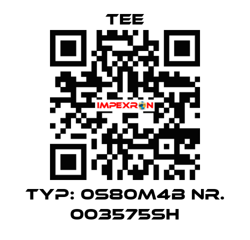 Typ: 0S80M4B Nr. 003575SH TEE
