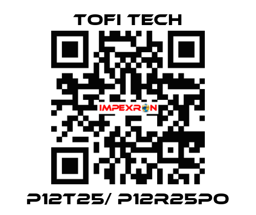 P12T25/ P12R25PO Tofi Tech