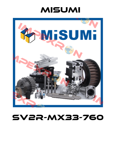 SV2R-MX33-760  Misumi