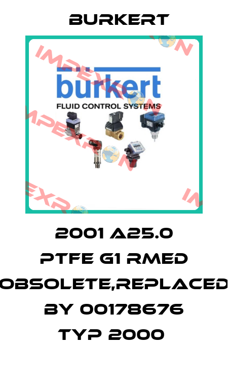 2001 A25.0 PTFE G1 Rmed obsolete,replaced by 00178676 Typ 2000  Burkert