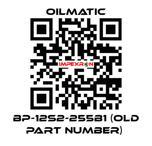 BP-12S2-255B1 (OLD PART NUMBER)  OILMATIC
