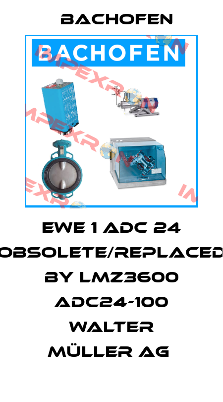 EWE 1 ADC 24 obsolete/replaced by LMZ3600 ADC24-100 walter müller ag  Bachofen