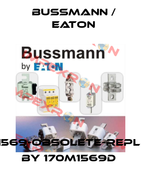 170M1569-obsolete-replaced by 170M1569D  BUSSMANN / EATON
