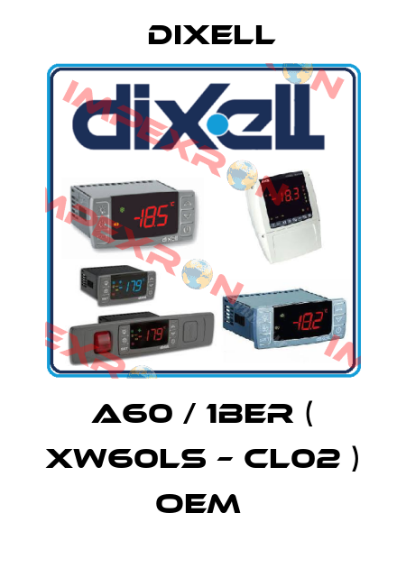 A60 / 1BER ( XW60LS – CL02 ) OEM  Dixell