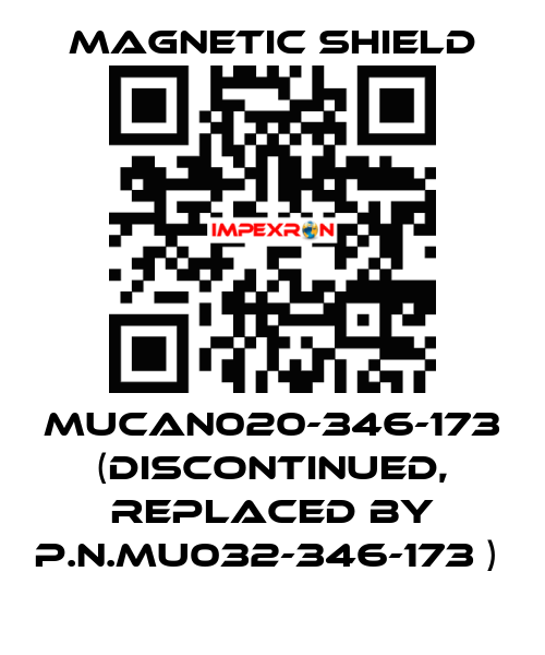 MUCAN020-346-173 (discontinued, replaced by P.N.MU032-346-173 )  Magnetic Shield