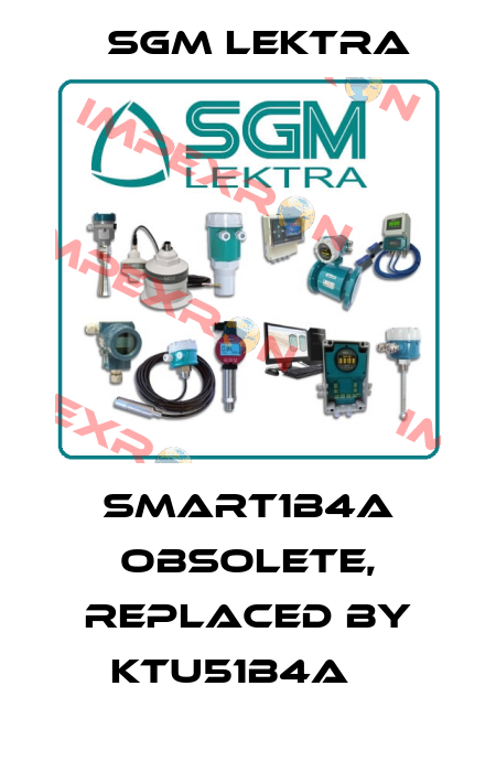 SMART1B4A obsolete, replaced by KTU51B4A    Sgm Lektra