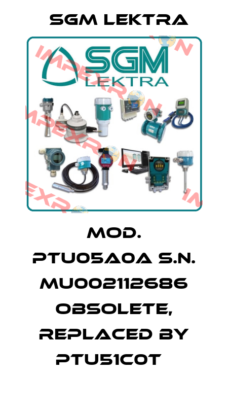 Mod. PTU05A0A S.N. MU002112686 Obsolete, replaced by PTU51C0T   Sgm Lektra